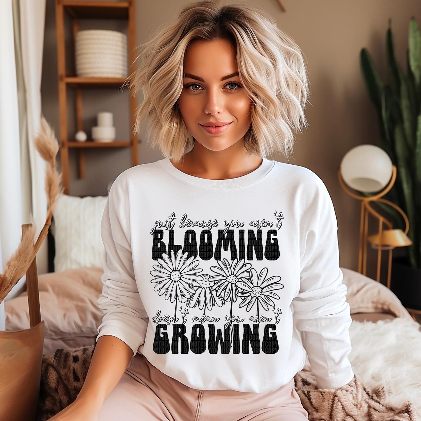 Just Because You Aren’t Blooming Doesn’t Mean You Aren’t Growing Blk DTF