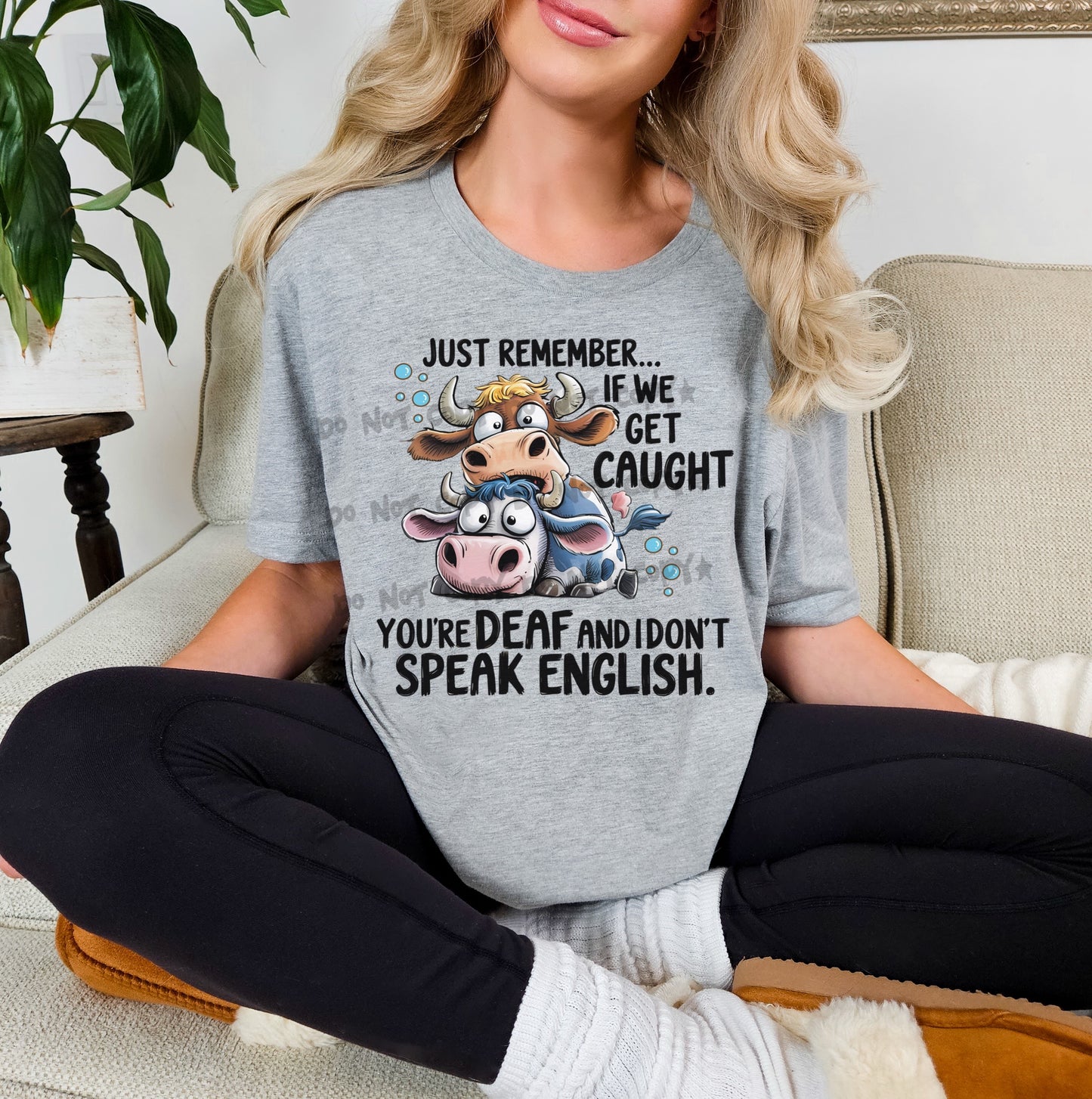 Just Remember...We get caught you're deaf and I don't speak
English- DTF&UV