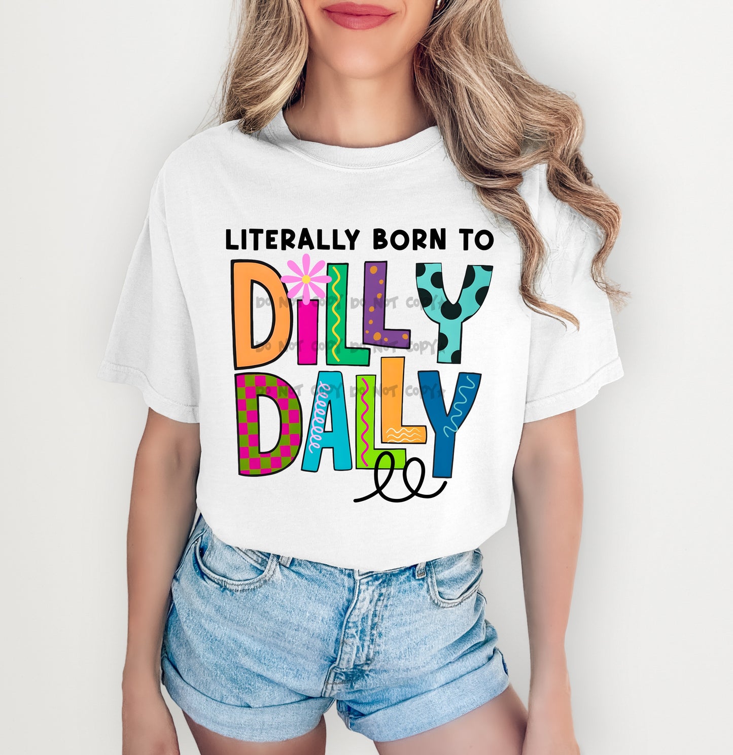 Literally born to Dilly Dally -DTF&UV