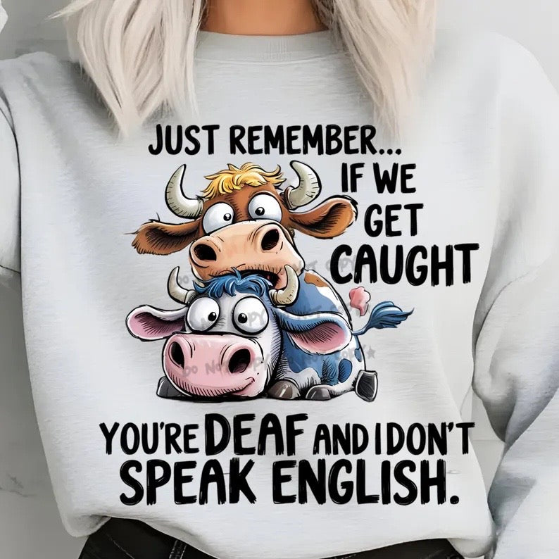 Just Remember...We get caught you're deaf and I don't speak
English- DTF&UV