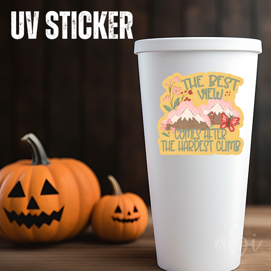 THE BEST VIEW COMES AFTER THE HARDEST CLIMB OFFSET -UV Stickers