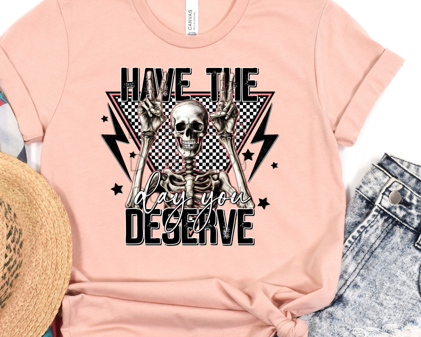 Have the day you deserve-DTF