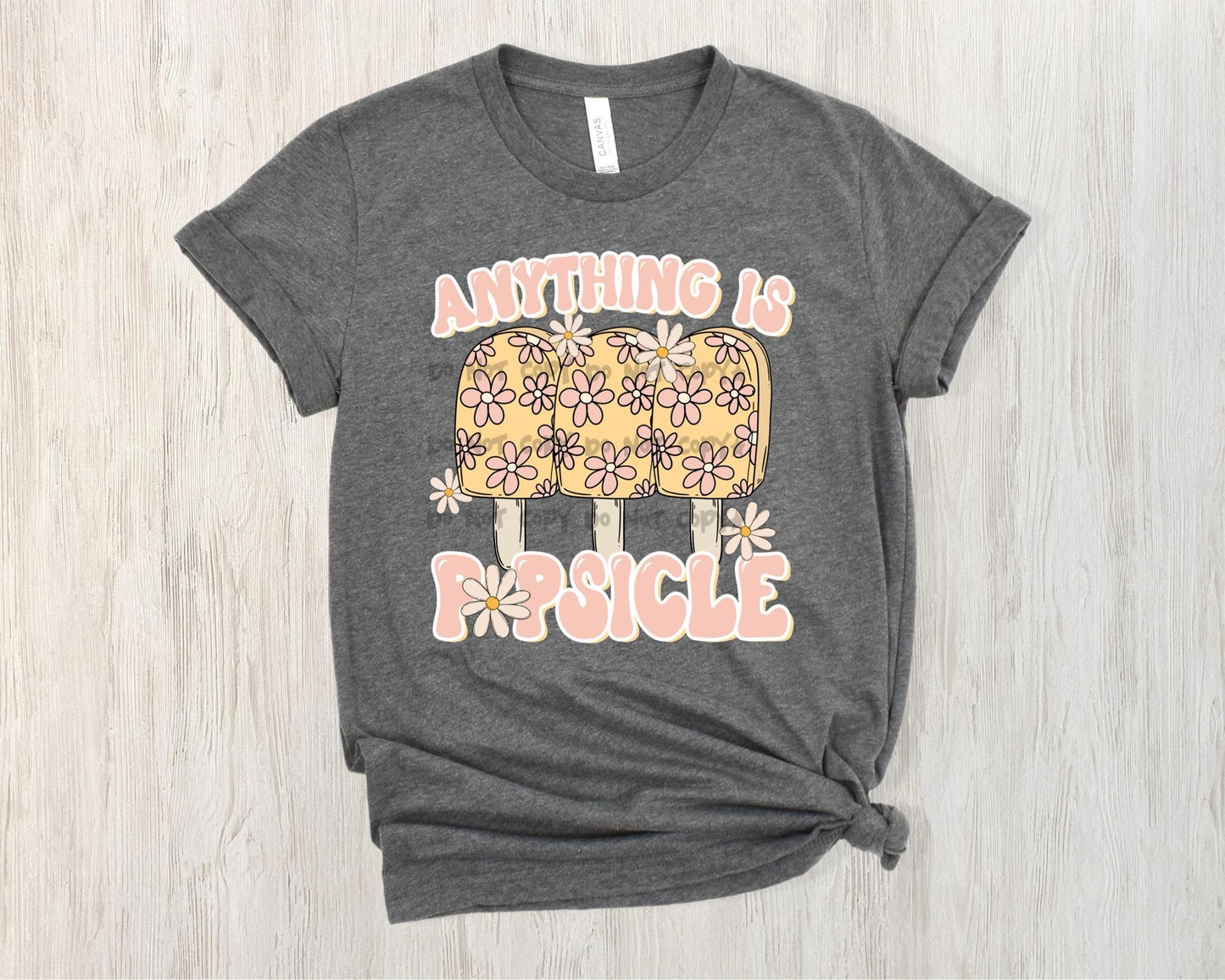 Anything is Popsicle -DTF&UV