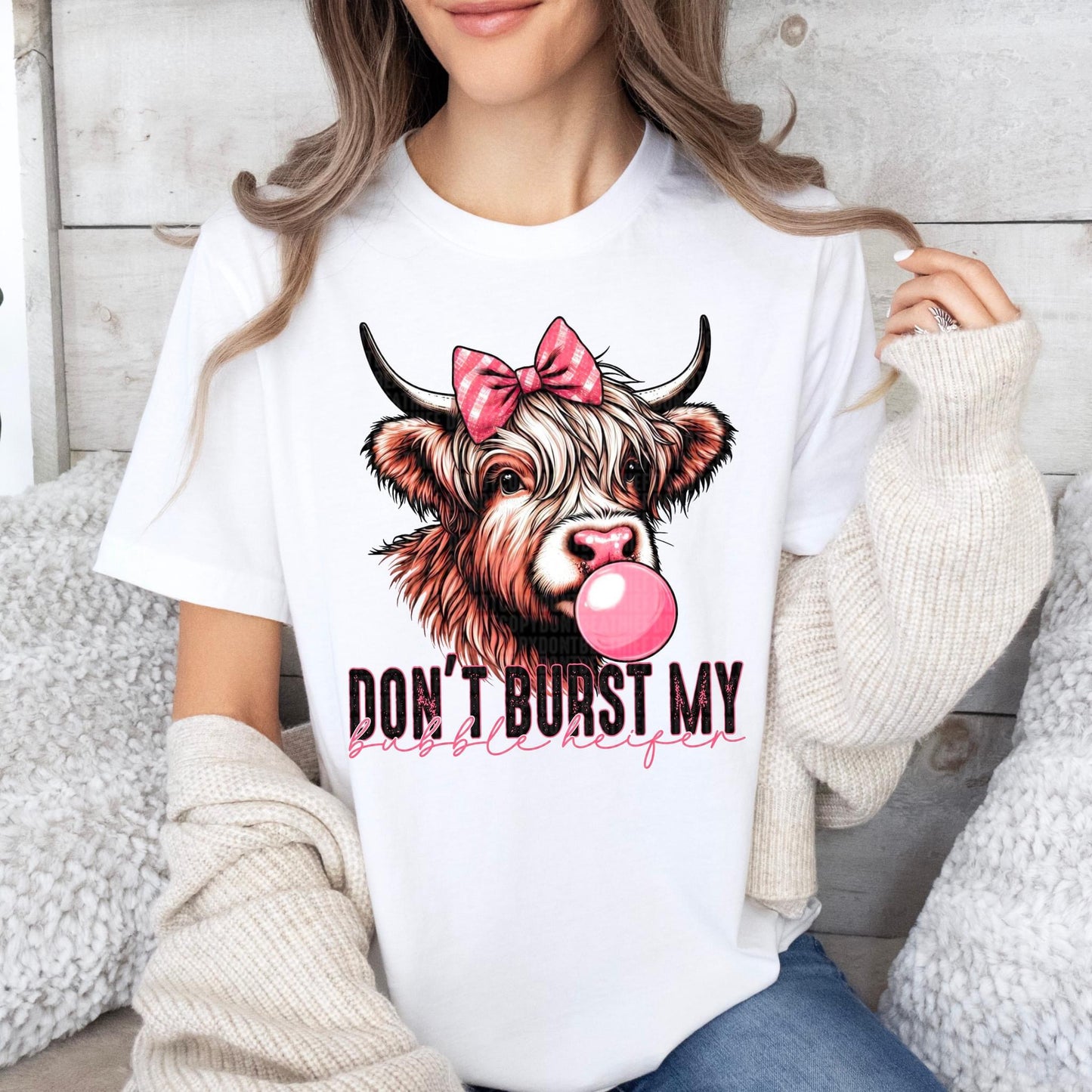 Don’t burst my bubble heifer - DTF