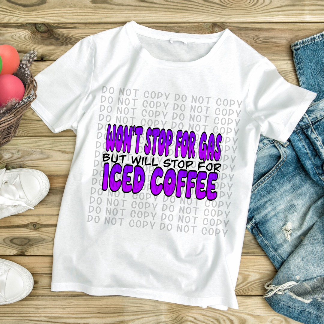 Won’t stop for gas but will stop for iced coffee purple - DTF