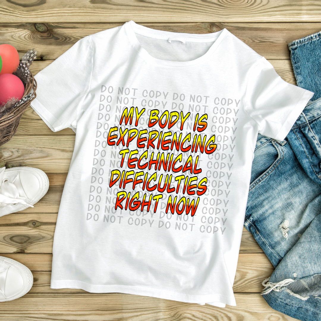 My body is experiencing technical difficulties right now - DTF