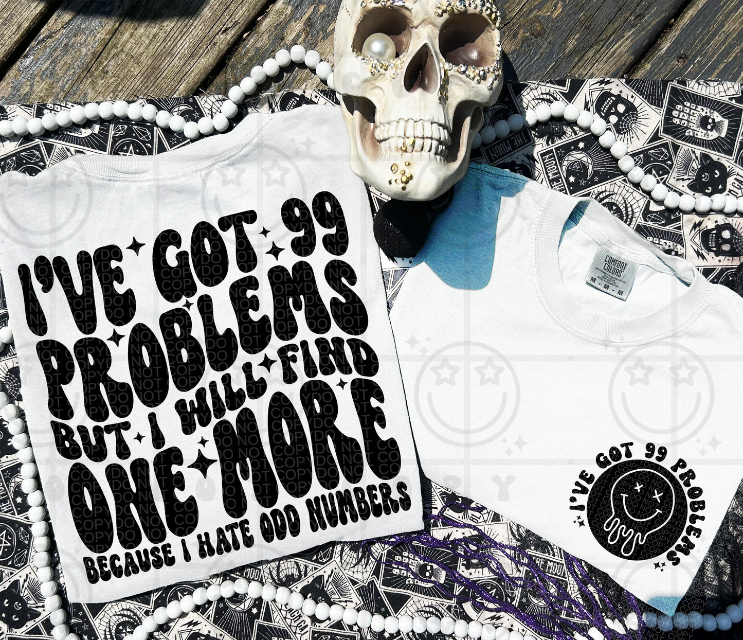 IVE GOT 99 PROBLEMS (Includes front and back)- DTF&UV