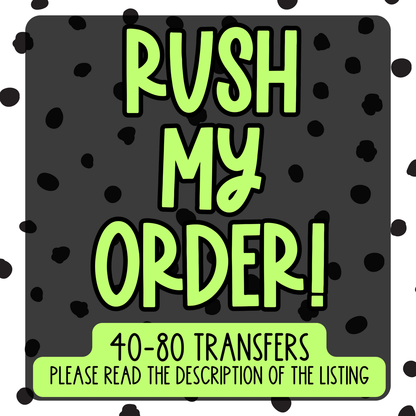 Rush my Order 40-80 Transfers (READ DESCRIPTION)