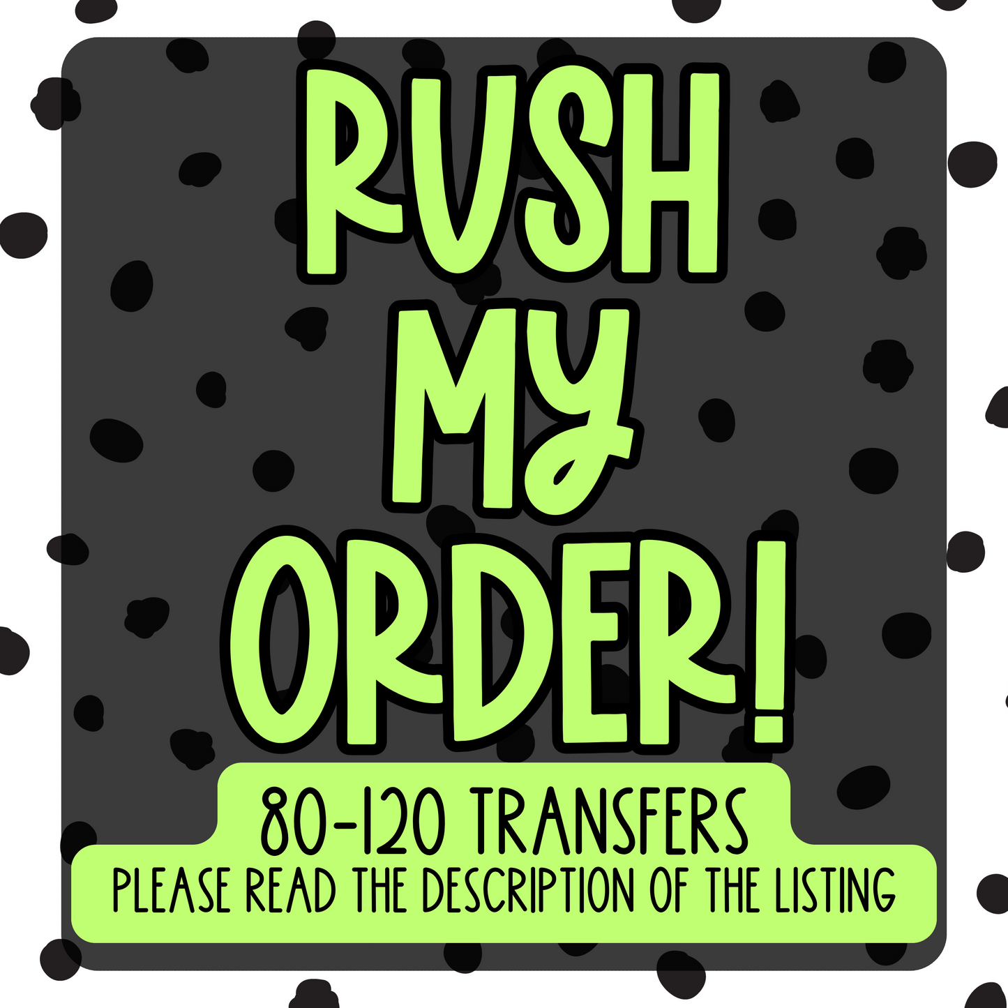 Rush my Order 80-120 Transfers (READ DESCRIPTION)