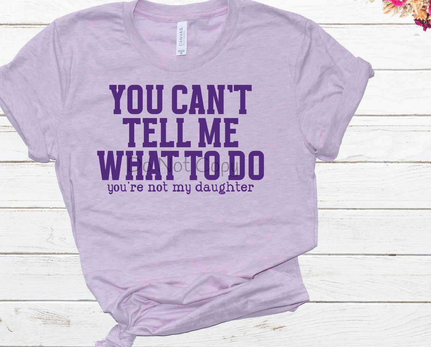 You can’t tell me what to do you’re not my daughter purple-DTF