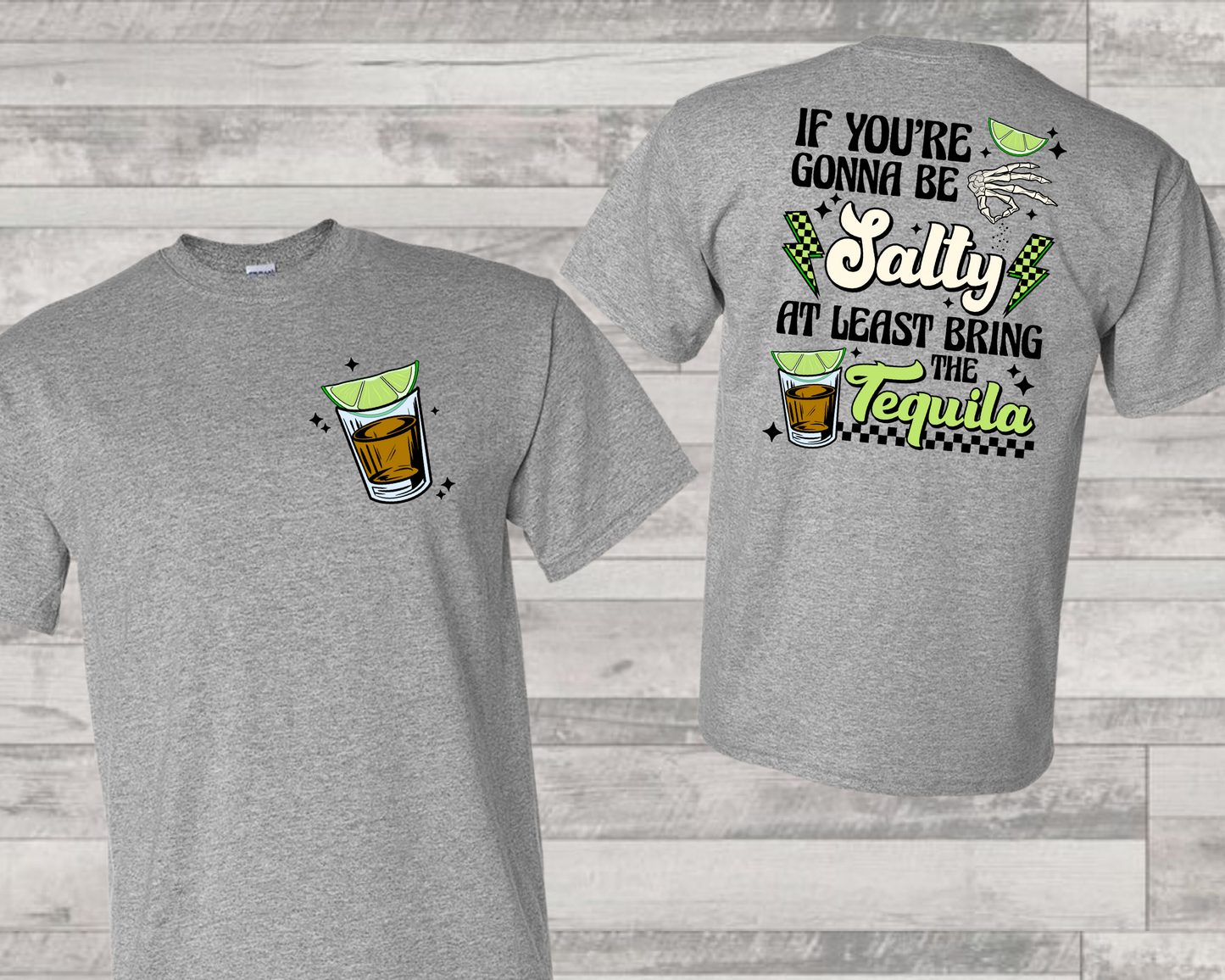 If you’re gonna be salty at least bring the tequila (BACK)-DTF