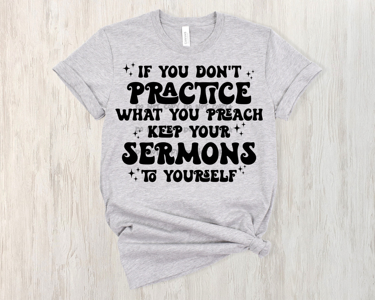If you don’t practice what you preach keep your sermons to yourself -DTF