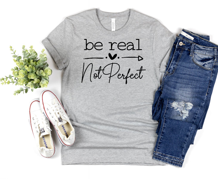 Be real not perfect -DTF