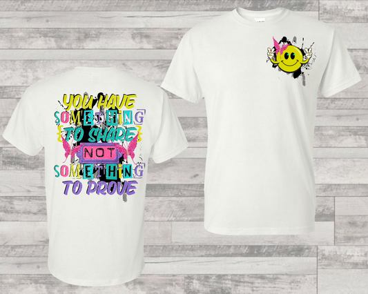 You have something to share not something to prove-(BACK)-DTF