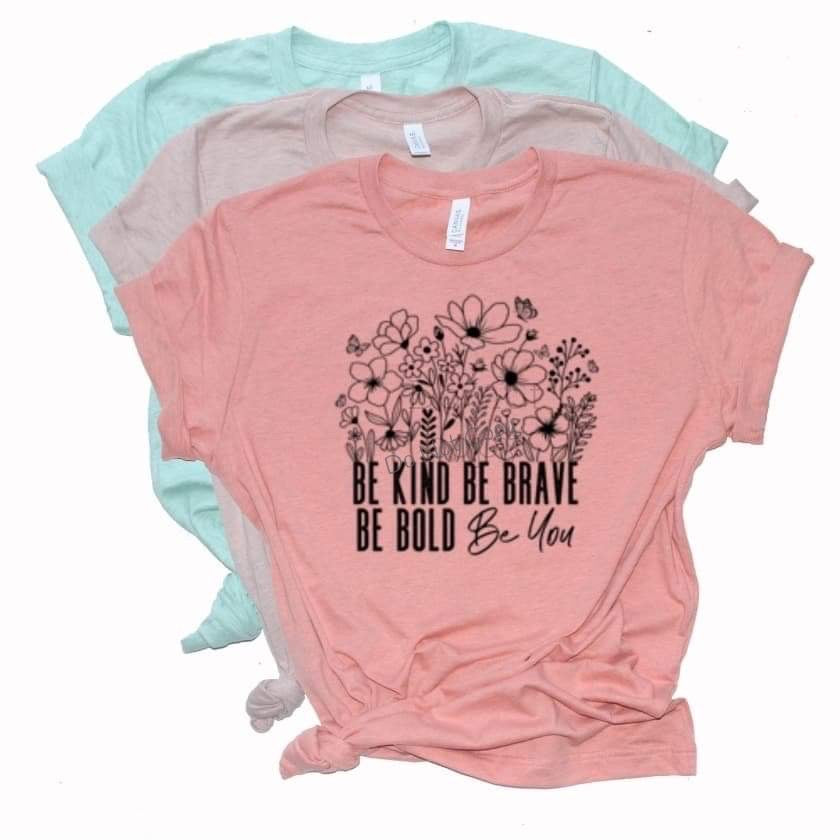 Be kind be brave be bold be you -DTF