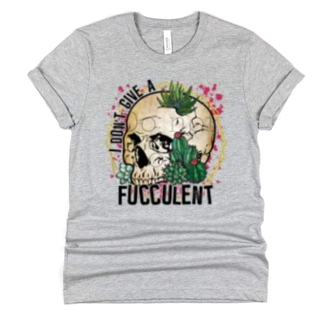 I don’t give a Fucculent -DTF