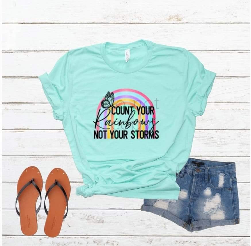 Count your rainbows not your storms -DTF