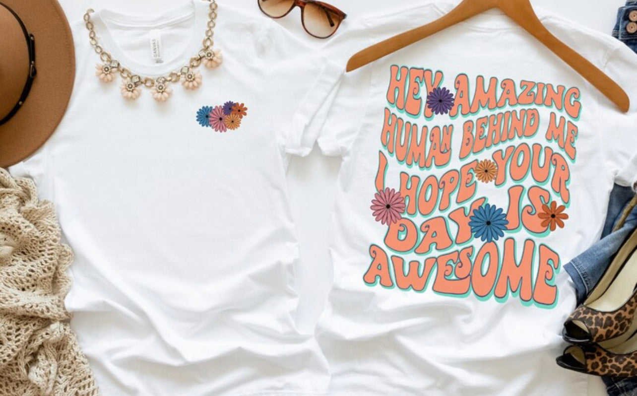 Hey amazing human behind me I hope you day is awesome (BACK ONLY) -DTF