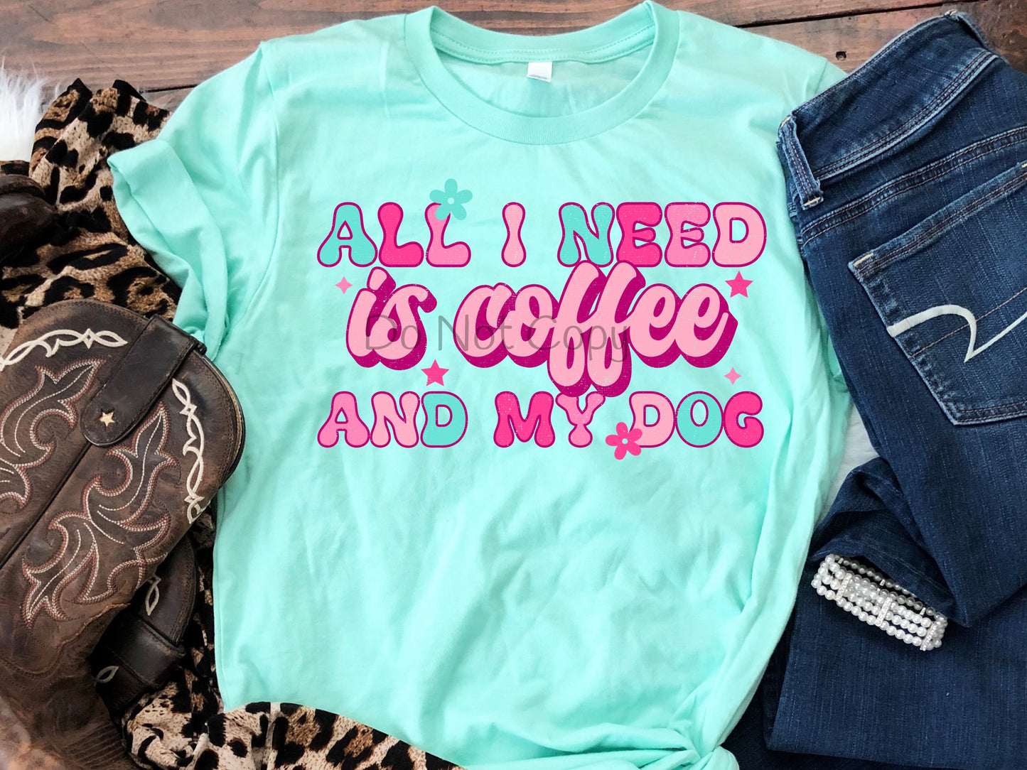 All I need is coffee and my dog-DTF