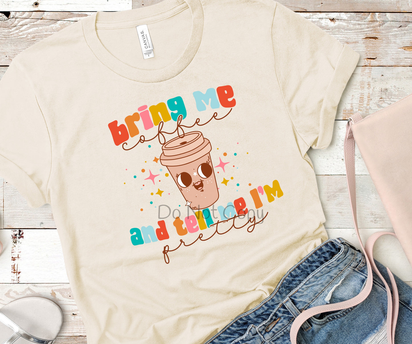 Bring me coffee and tell me I’m pretty-DTF