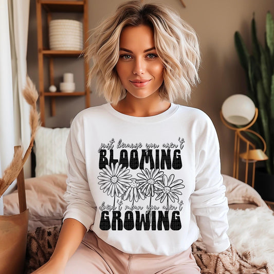 Just Because You Aren’t Blooming Doesn’t Mean You Aren’t Growing Blk DTF