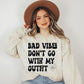Bad Vibes Don’t Go With My Outfit Blk - DTF