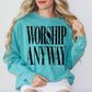 Worship Anyway-DTF&UV