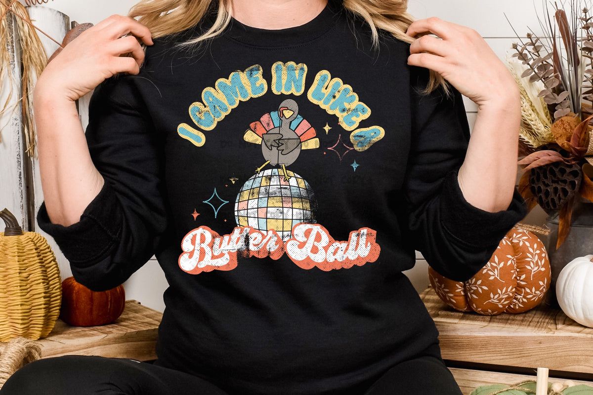 I came in like a butter ball -DTF