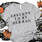 Anxiety is my Normal- DTF&UV
