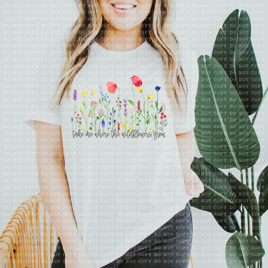 take me where the wildflowers grow-DTF