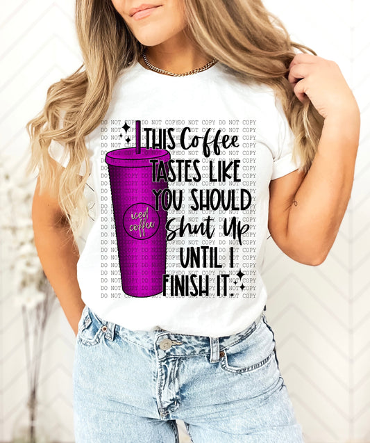 This Coffee Taste Like You Should Shut Up Purple -DTF