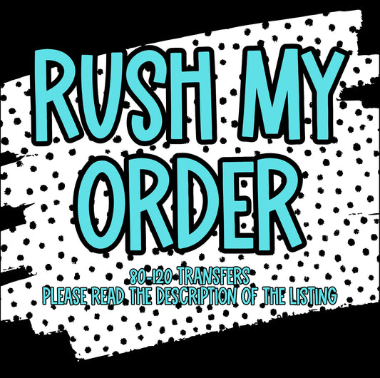 Rush my Order 80-120 Transfers (READ DESCRIPTION)