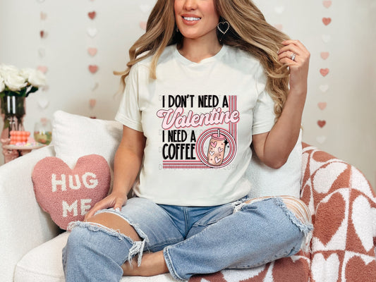 I Don’t Need A Valentine I Need A Coffee Pink DTF