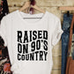 Raised on 90s country -DTF