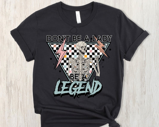 Don’t be a lady be a legend-DTF