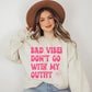 Bad Vibes Don’t Go With My Outfit Pink - DTF