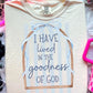 I have lived in the goodness of God- DTF DEAL