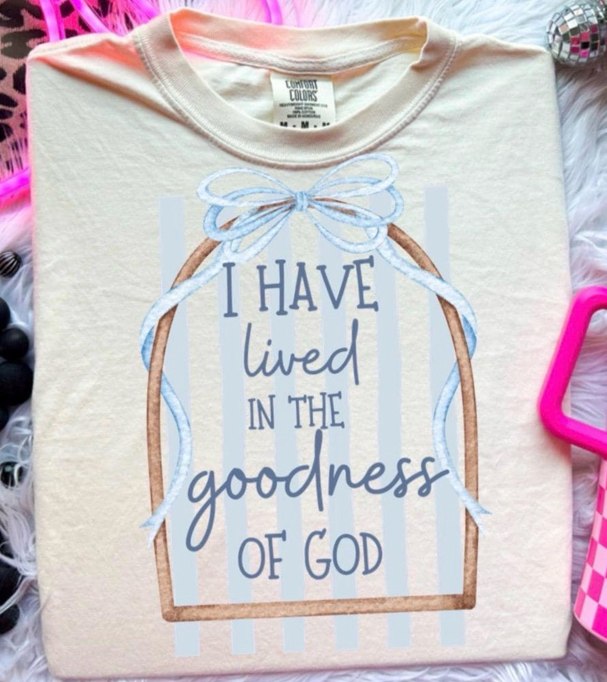 I have lived in the goodness of God- DTF DEAL