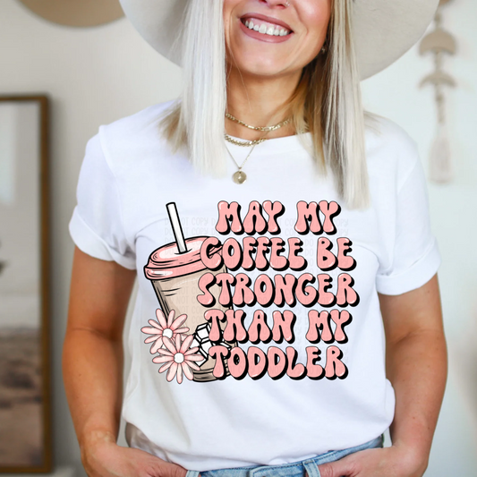 May Coffee Be Stronger Than My Toddler Pink -DTF