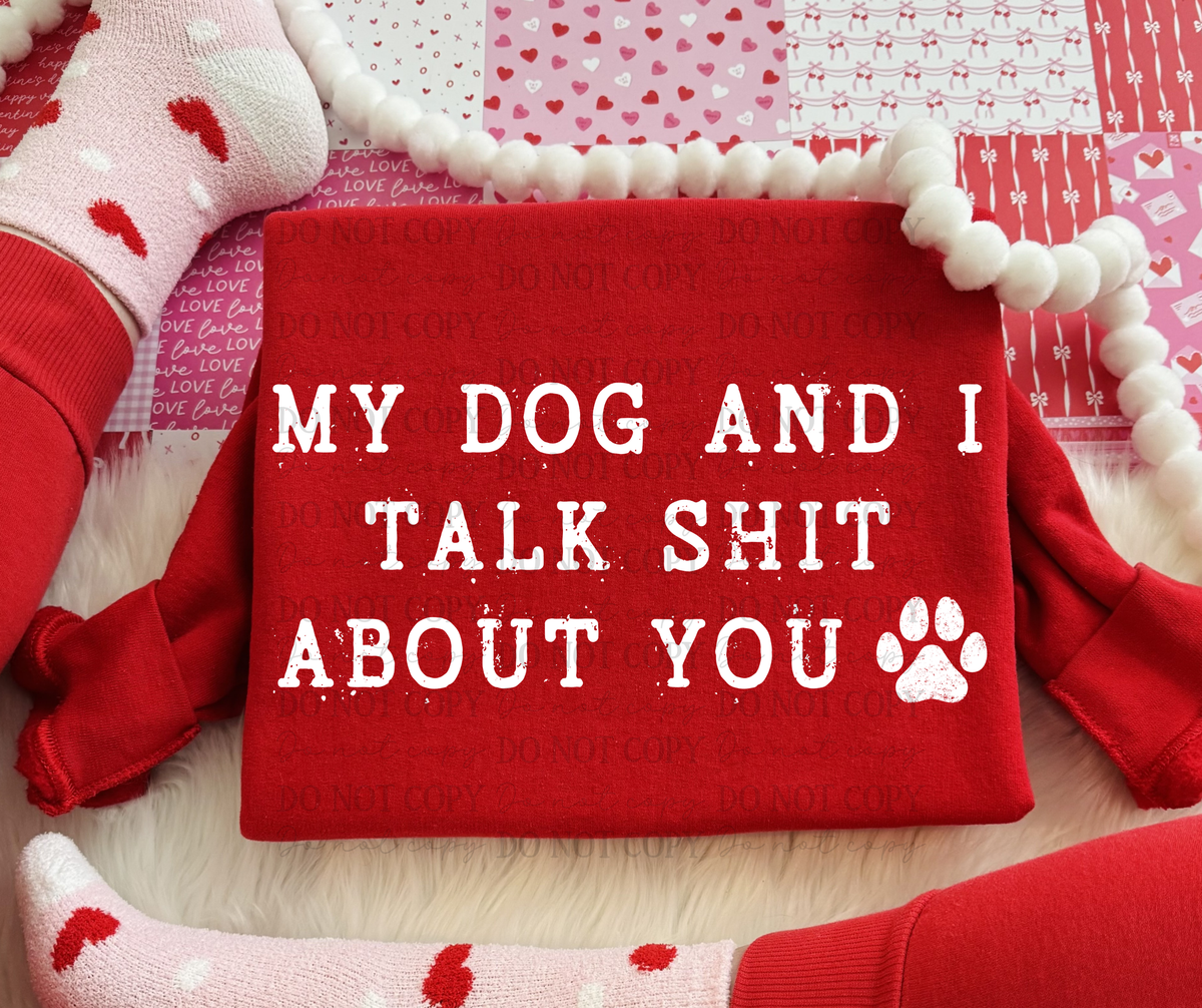 My dog and I talk shit about you- DTF&UV