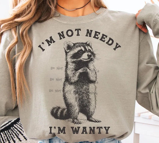 I'm not needy I'm wanty-DTF&UV