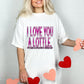 I Love You A Lottle Pink DTF