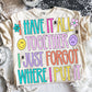 I have it all together | just forgot where I put it-DTF&UV