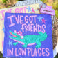I've got friends in low places gator -DTF&UV
