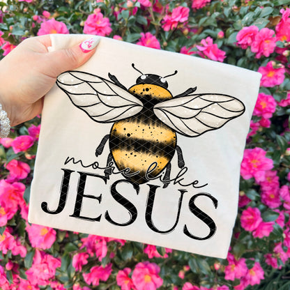 Bee More Lik Jesus -DTF&UV