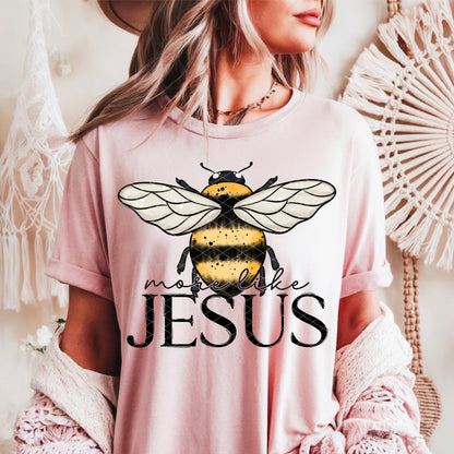Bee More Lik Jesus -DTF&UV