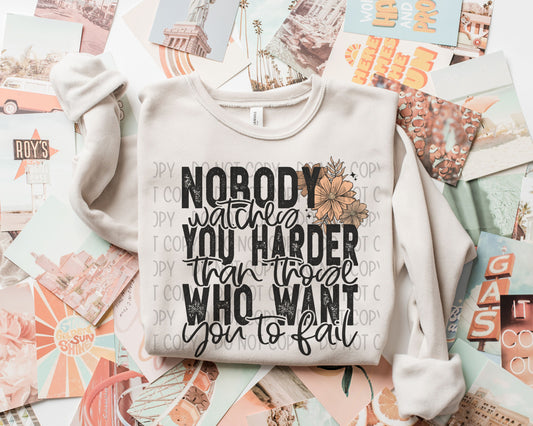 Nobody Watches You Harder Than Those Who Want To Be You - DTF