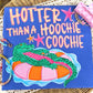 Hotter than a hoochie coochie gator-DTF&UV