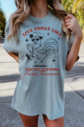 Live today like you're getting fried tomorrow - DTF