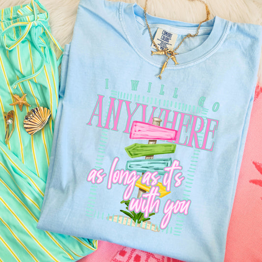 I Will Go Anywhere As Long As Its With You -DTF&UV